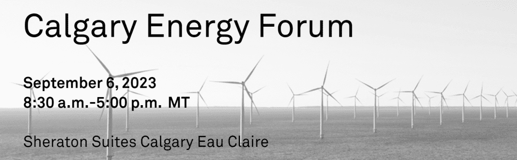 Gray scale background picture of a wind farm. Black text that reads "Calgary Energy Forum, September 6, 2023, 8:30 am to 5 pm MT, Sheraton Suites Calgary Eau Claire"